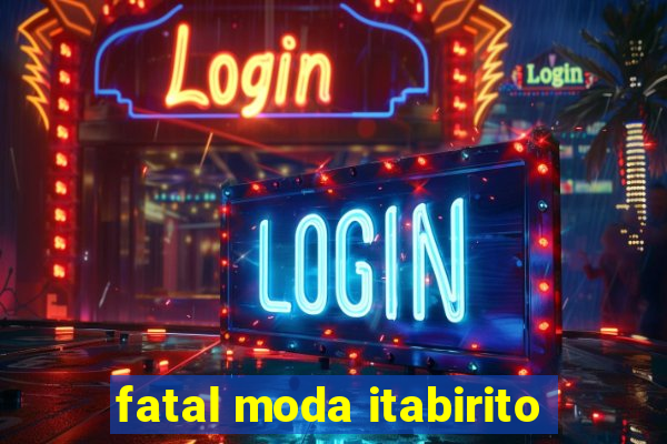 fatal moda itabirito